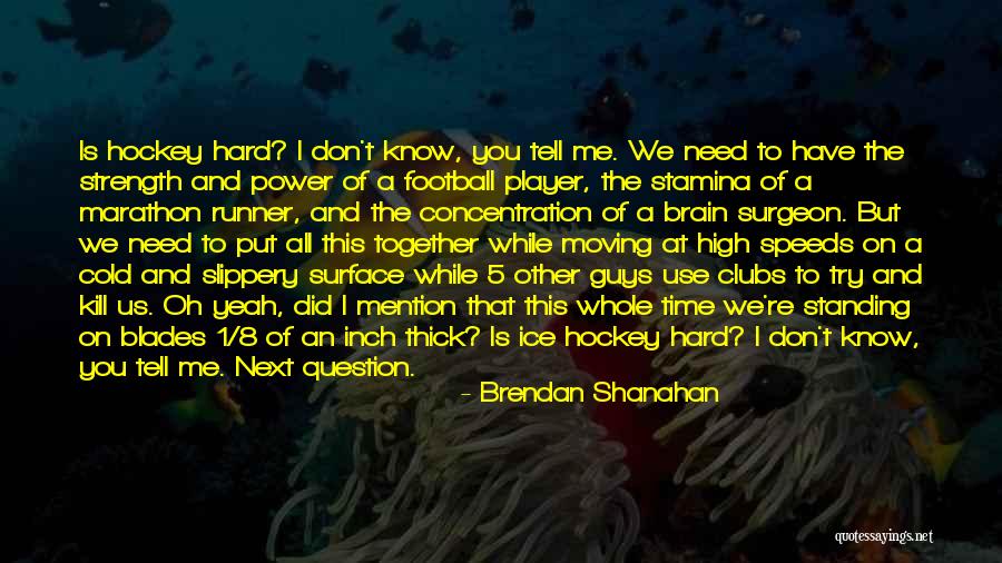 Brain Surgeon Quotes By Brendan Shanahan Brain Surgeon Quotes By Brendan Shanahan