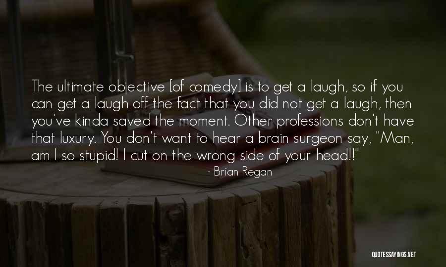 Brain Surgeon Quotes By Brian Regan