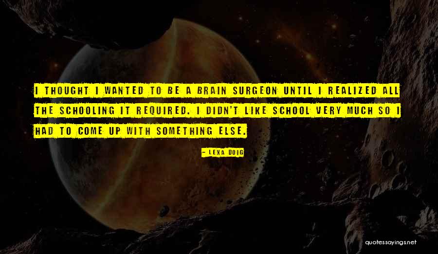 Brain Surgeon Quotes By Lexa Doig Brain Surgeon Quotes By Lexa Doig