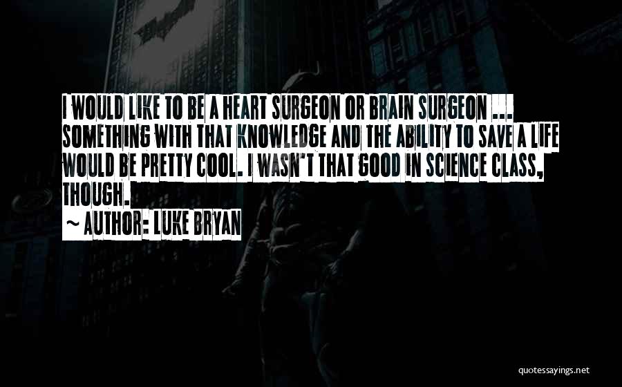Brain Surgeon Quotes By Luke Bryan