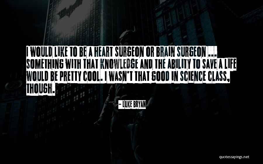 Brain Surgeon Quotes By Luke Bryan