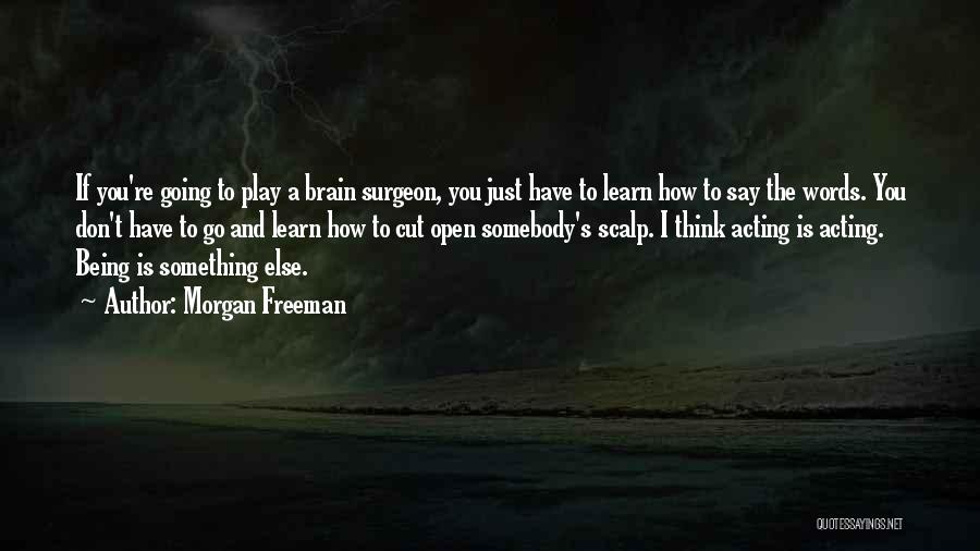 Brain Surgeon Quotes By Morgan Freeman