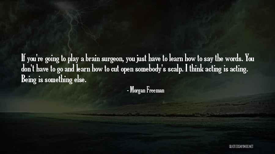 Brain Surgeon Quotes By Morgan Freeman Brain Surgeon Quotes By Morgan Freeman