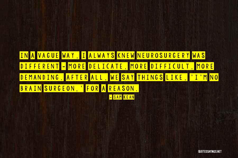 Brain Surgeon Quotes By Sam Kean