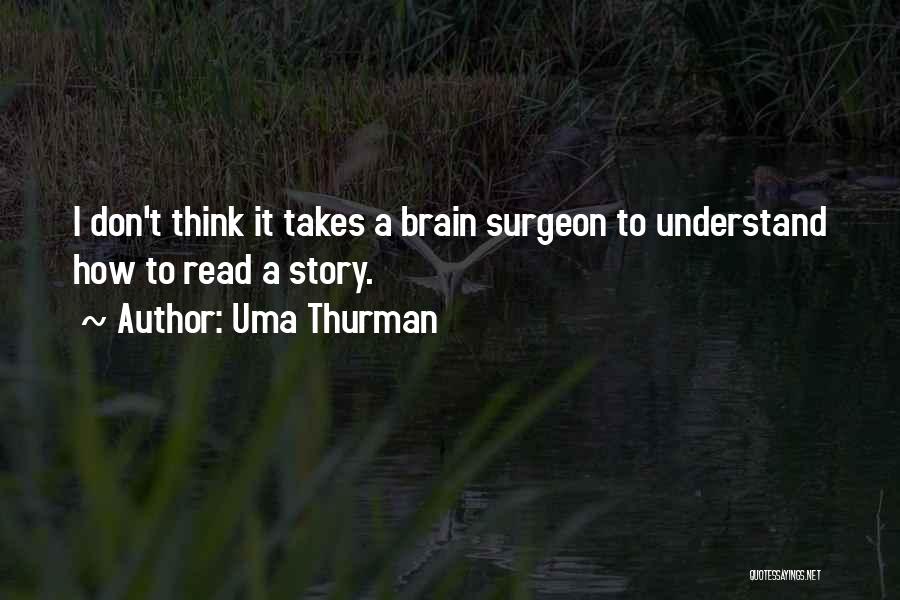 Brain Surgeon Quotes By Uma Thurman