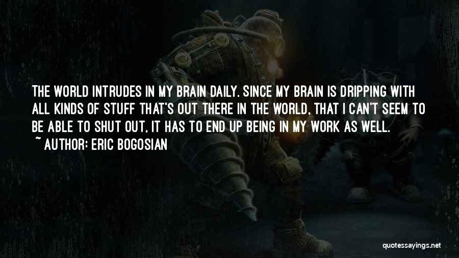 Brain Work Quotes By Eric Bogosian