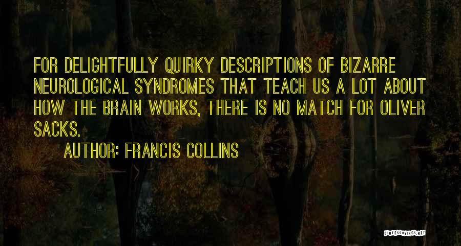 Brain Works Quotes By Francis Collins