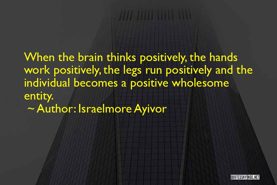 Brain Works Quotes By Israelmore Ayivor