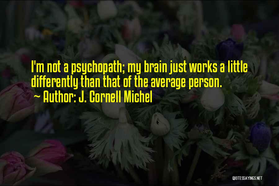 Brain Works Quotes By J. Cornell Michel