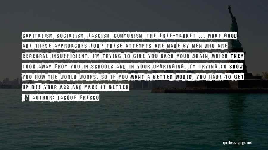 Brain Works Quotes By Jacque Fresco