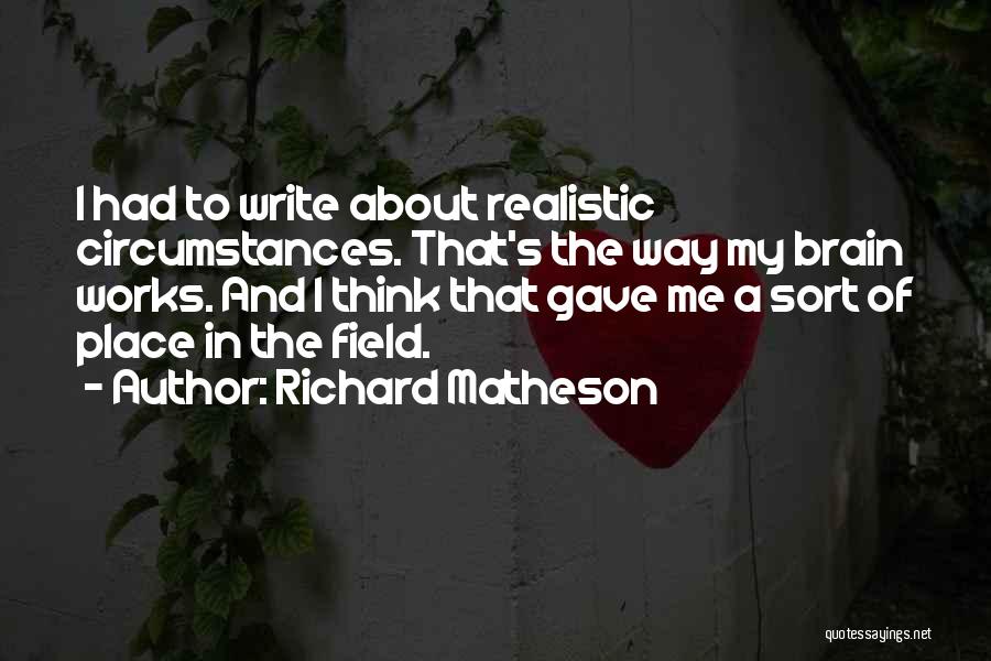 Brain Works Quotes By Richard Matheson