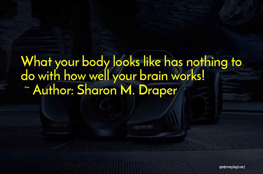 Brain Works Quotes By Sharon M. Draper