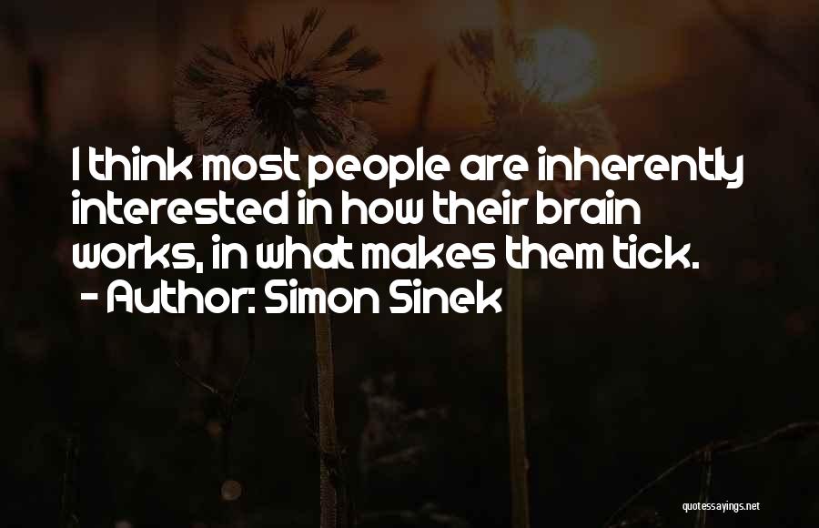 Brain Works Quotes By Simon Sinek