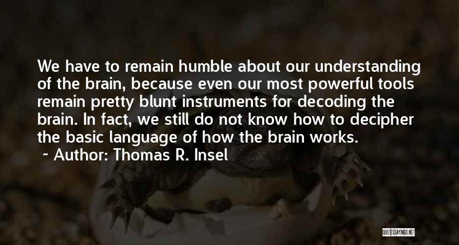 Brain Works Quotes By Thomas R. Insel