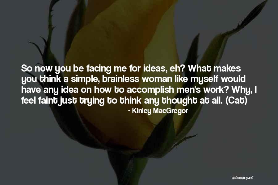 Brainless Woman Quotes By Kinley MacGregor Brainless Woman Quotes By Kinley MacGregor