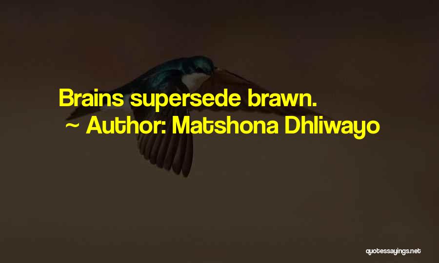 Brains And Brawn Quotes By Matshona Dhliwayo