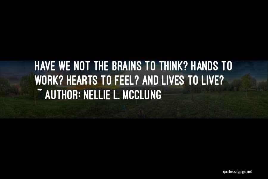 Brains And Hearts Quotes By Nellie L. McClung