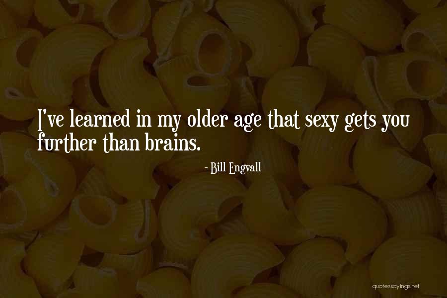 Brains Are Sexy Quotes By Bill Engvall Brains Are Sexy Quotes By Bill Engvall