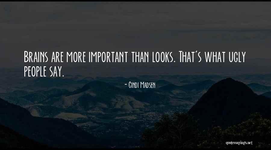 Brains Over Looks Quotes By Cindi Madsen Brains Over Looks Quotes By Cindi Madsen