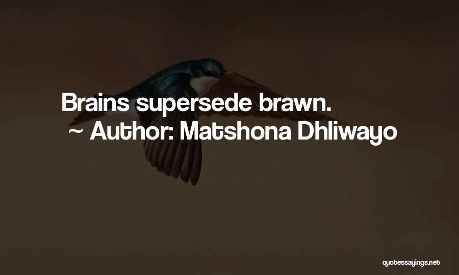 Brains Versus Brawn Quotes By Matshona Dhliwayo