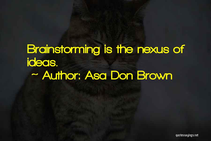 Brainstorming Quotes By Asa Don Brown