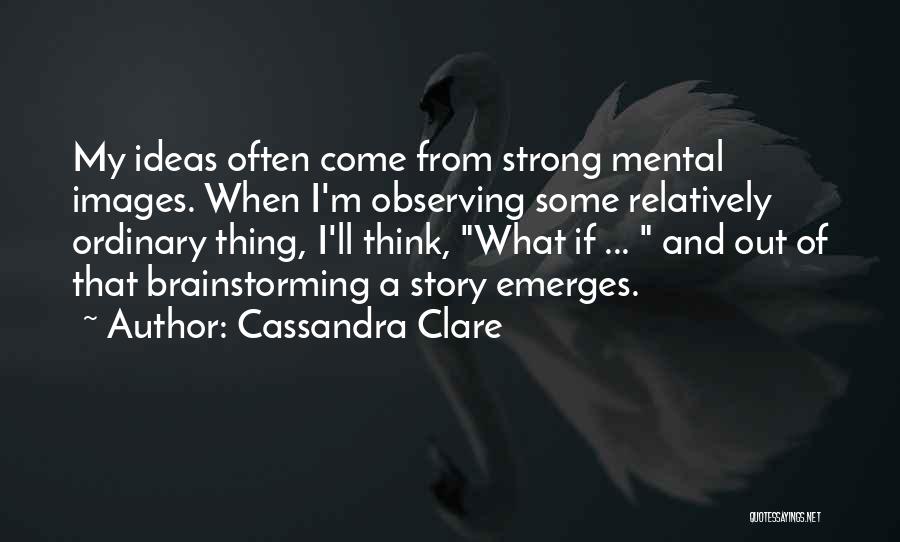 Brainstorming Quotes By Cassandra Clare