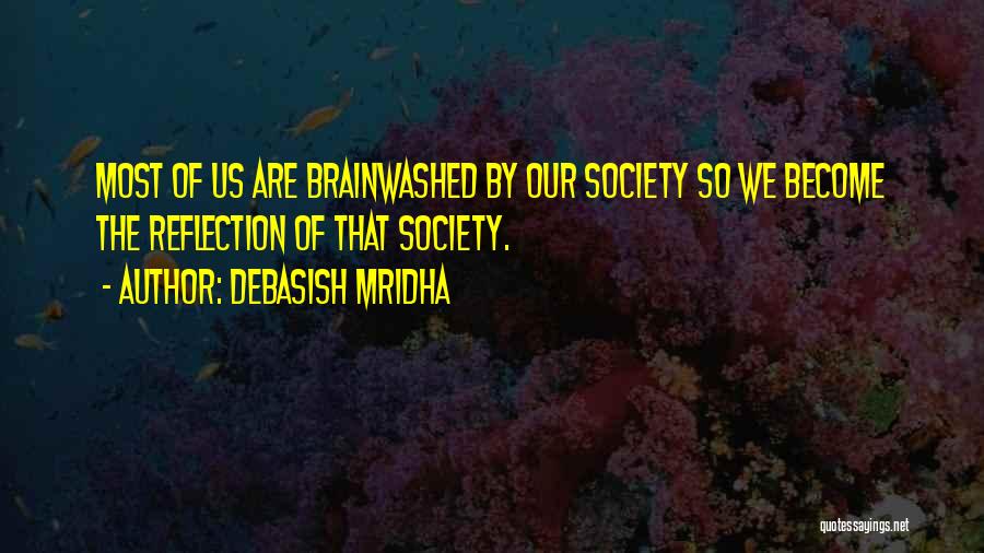 Brainwashed Quotes By Debasish Mridha