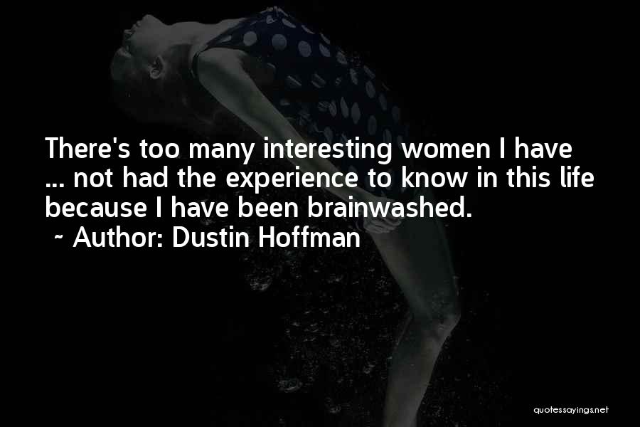 Brainwashed Quotes By Dustin Hoffman