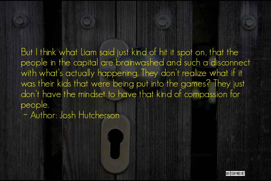 Brainwashed Quotes By Josh Hutcherson