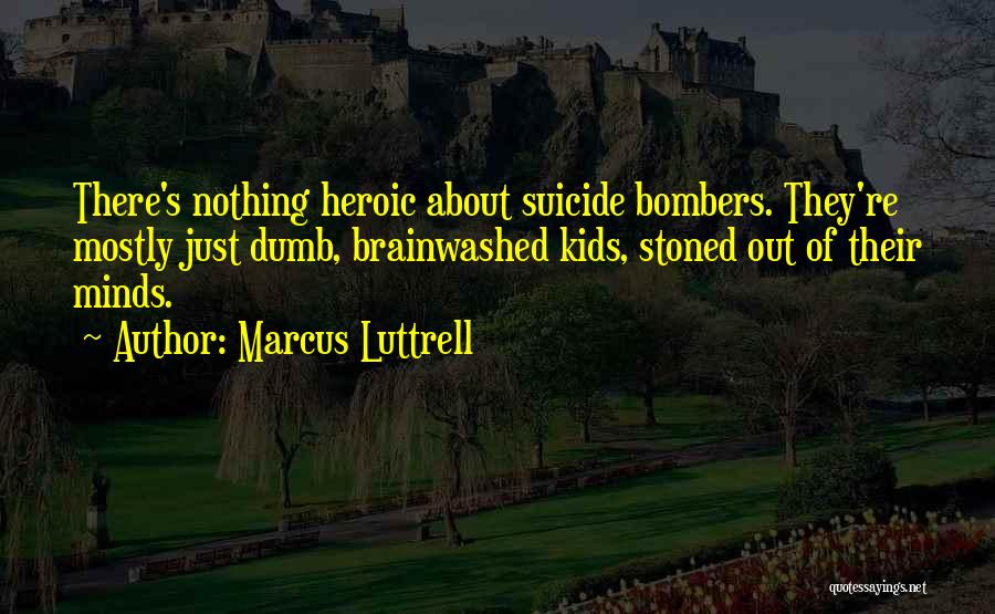 Brainwashed Quotes By Marcus Luttrell