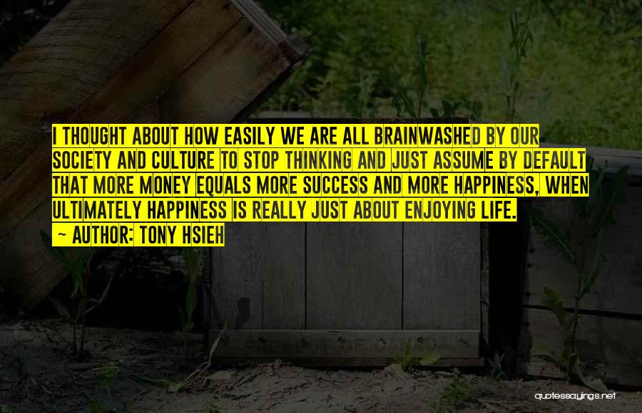 Brainwashed Quotes By Tony Hsieh