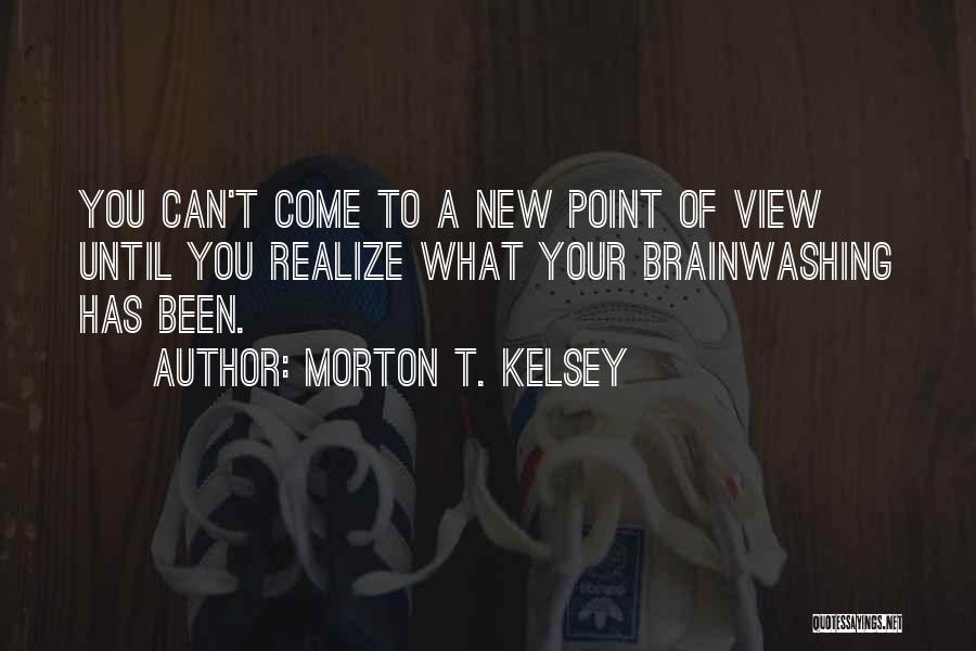 Brainwashing Quotes By Morton T. Kelsey