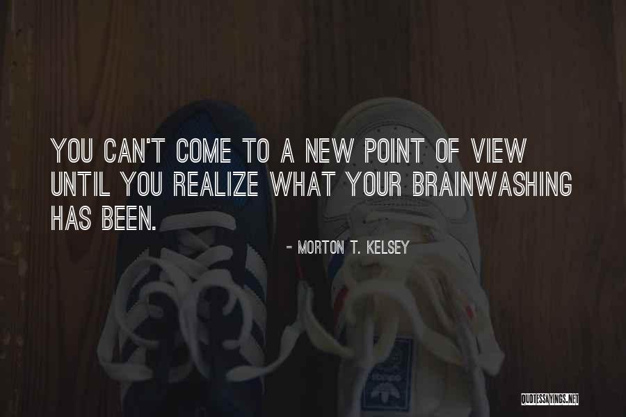 Brainwashing Quotes By Morton T. Kelsey