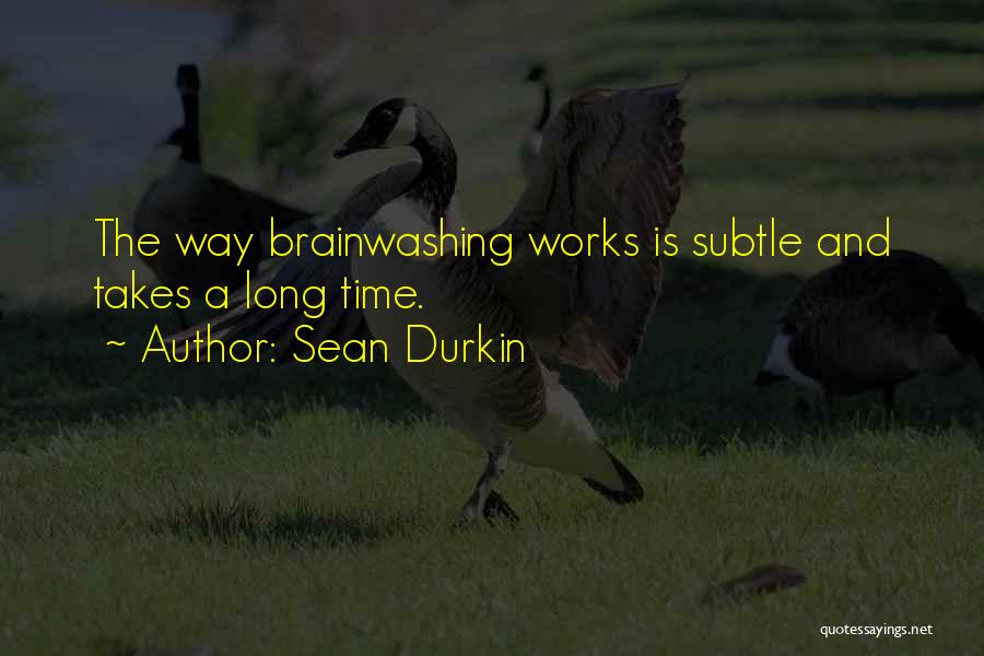 Brainwashing Quotes By Sean Durkin