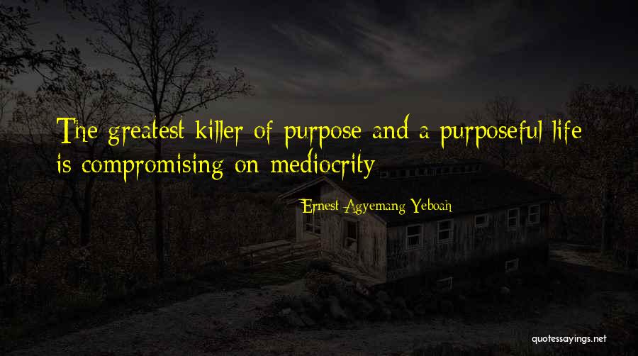 Brainy Life Quotes By Ernest Agyemang Yeboah Brainy Life Quotes By Ernest Agyemang Yeboah