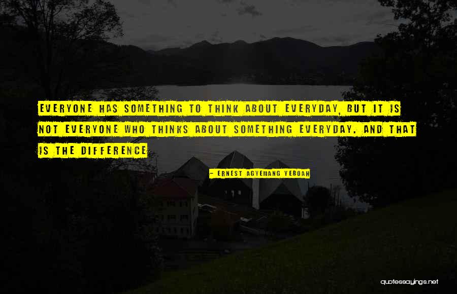 Brainy Life Quotes By Ernest Agyemang Yeboah Brainy Life Quotes By Ernest Agyemang Yeboah