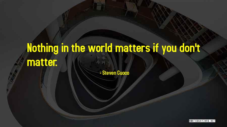 Brainy Life Quotes By Steven Cuoco Brainy Life Quotes By Steven Cuoco