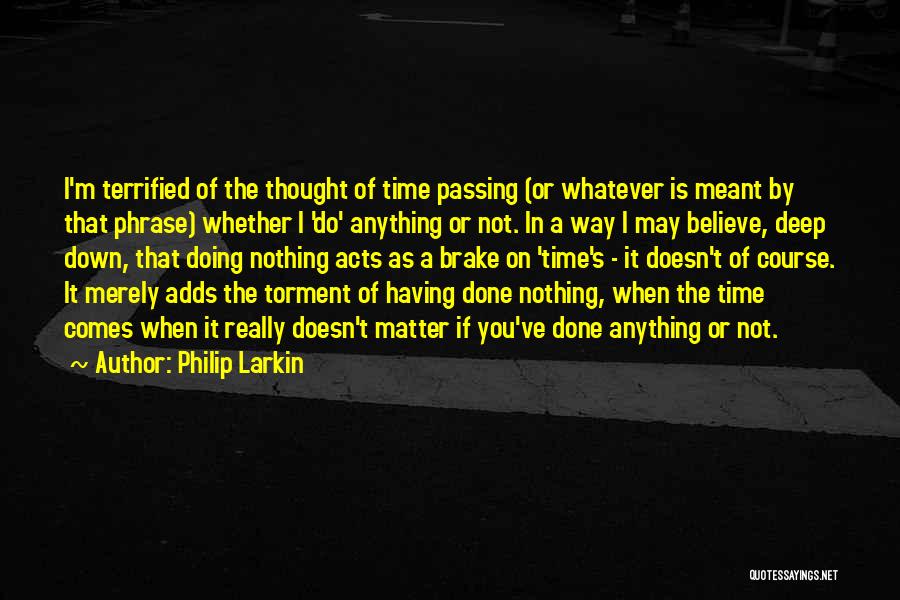 Brake Quotes By Philip Larkin
