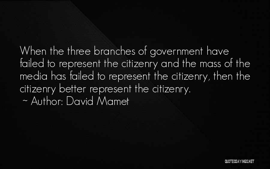 Branches Of Government Quotes By David Mamet