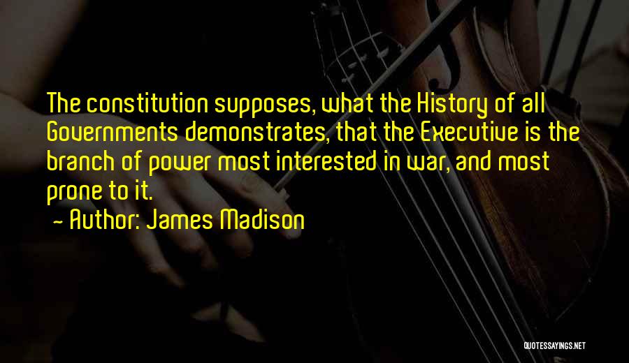 Branches Of Government Quotes By James Madison