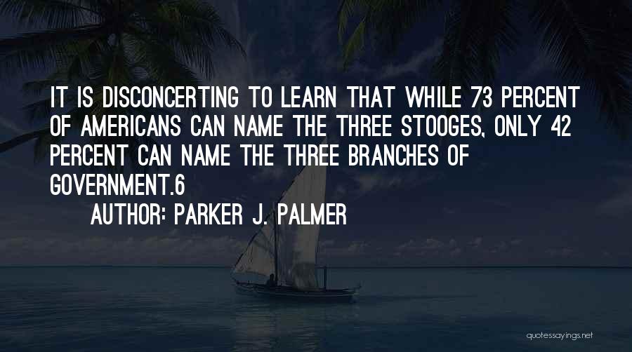 Branches Of Government Quotes By Parker J. Palmer