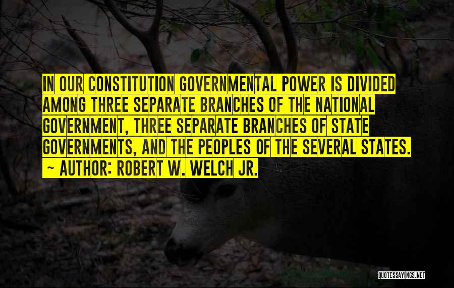 Branches Of Government Quotes By Robert W. Welch Jr.