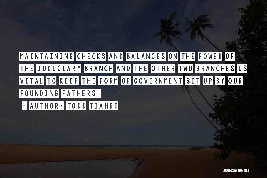 Branches Of Government Quotes By Todd Tiahrt