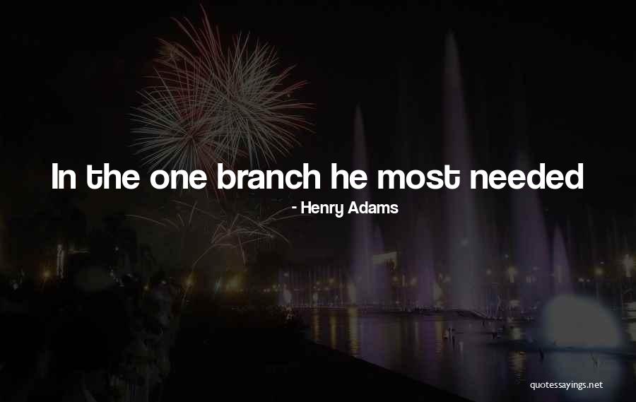 Branches Quotes By Henry Adams Branches Quotes By Henry Adams