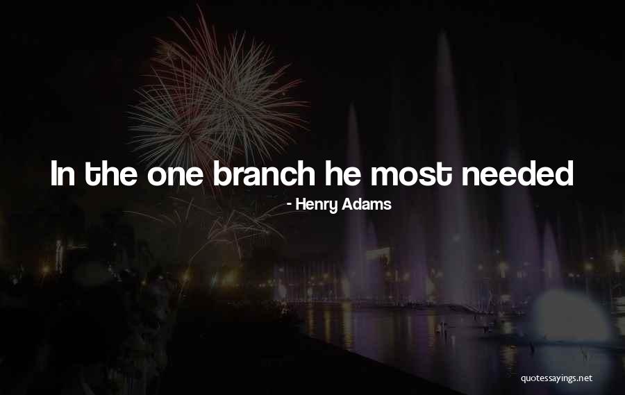 Branches Quotes By Henry Adams