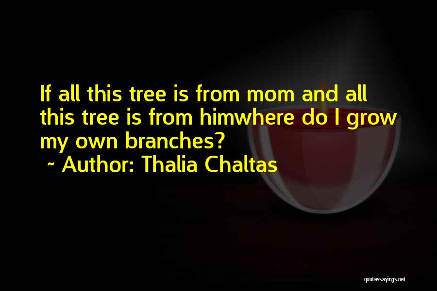 Branches Quotes By Thalia Chaltas