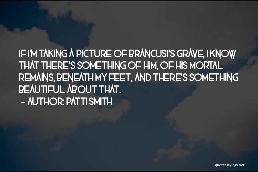 Brancusi Quotes By Patti Smith