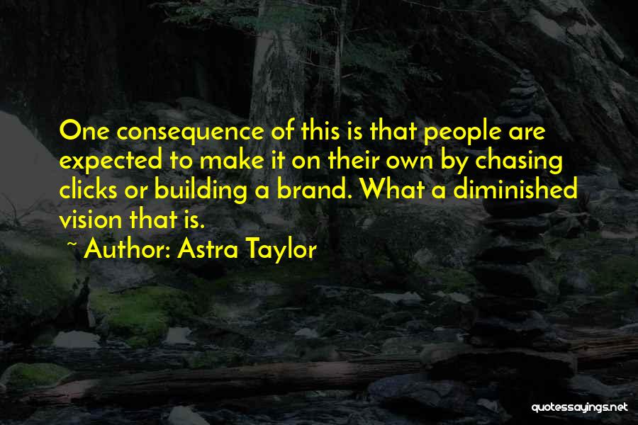 Brand Building Quotes By Astra Taylor