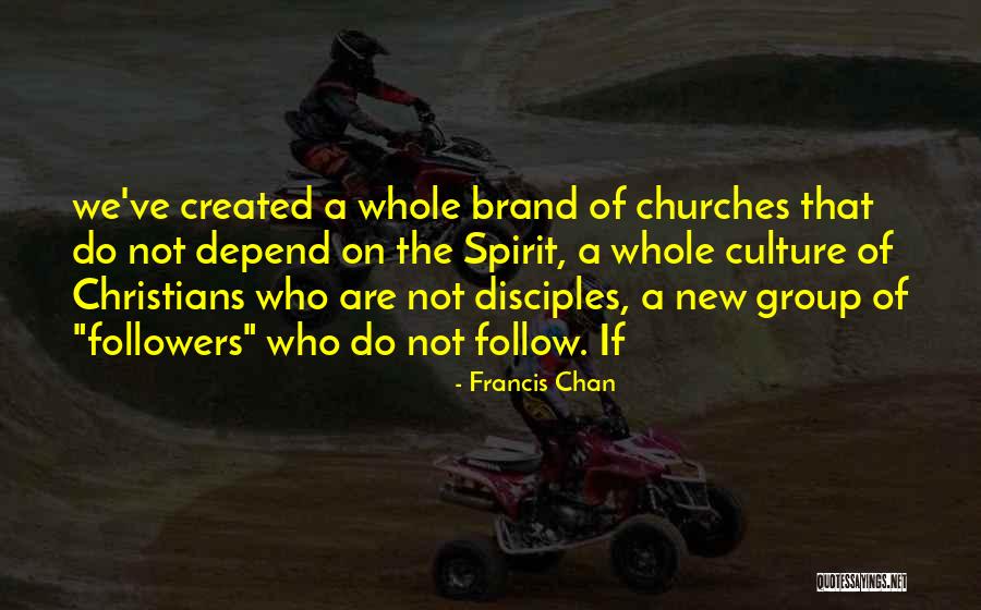 Brand Culture Quotes By Francis Chan