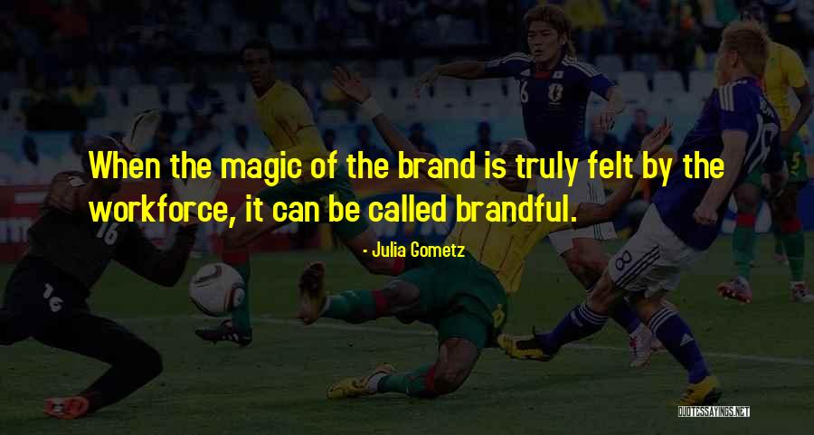 Brand Culture Quotes By Julia Gometz